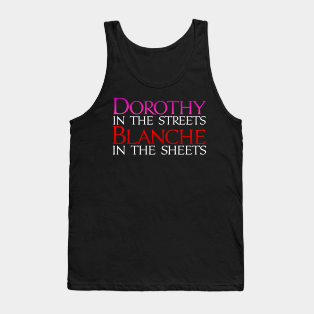 Dark Shirts - Dorothy in the Streets Blanche in the sheets - Golden Girls